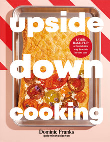 Upside Down Cooking (LAYER, BAKE, FLIP A Brand New Way to Cook in One Pan) by Dominic Franks, 9780593969120