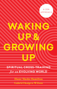 Waking Up and Growing Up (Spiritual Cross-Training for an Evolving World) by Diane Musho Hamilton, Gabriel Kaigen Wilson, 9781645473114