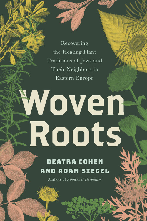 Woven Roots (Recovering the Healing Plant Traditions of Jews and Their Neighbors in Eastern Europe) by Deatra Cohen, Adam Siegel, 9781623179625