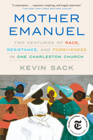 Mother Emanuel (Two Centuries of Race, Resistance, and Forgiveness in One Charleston Church) by Kevin Sack, 9781524761301