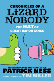 Chronicles of a Lizard Nobody: The Hat of Great Importance by Patrick Ness, Tim Miller, 9781536241266
