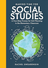Making Time for Social Studies (A Four-Step Process for Unit Planning in the Elementary Classroom (Implement engaging social studies units.)) by Rachel Swearengin, 9781960574947