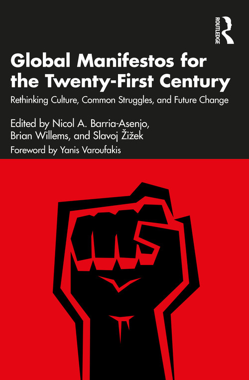 Global Manifestos for the Twenty-First Century (Rethinking Culture, Common Struggles, and Future Change) by Nicol A. Barria-Asenjo, Brian Willems, Slavoj Žižek, 9781032584195