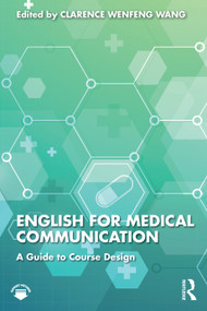 English for Medical Communication (A Guide to Course Design) by Clarence Wenfeng Wang, 9781032451558