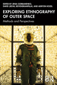 Exploring Ethnography of Outer Space (Methods and Perspectives) by Jenia Gorbanenko, David (Jeeva) Jeevendrampillai, Adryon Kozel, 9781032571287