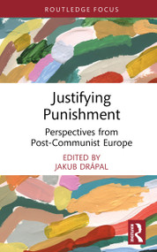 Justifying Punishment (Perspectives from Post-Communist Europe) by Jakub Drápal, 9781032722641
