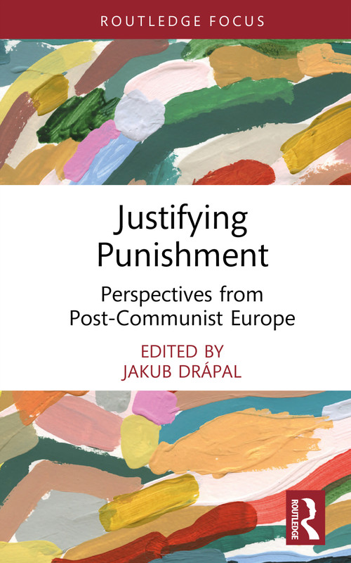 Justifying Punishment (Perspectives from Post-Communist Europe) by Jakub Drápal, 9781032722641