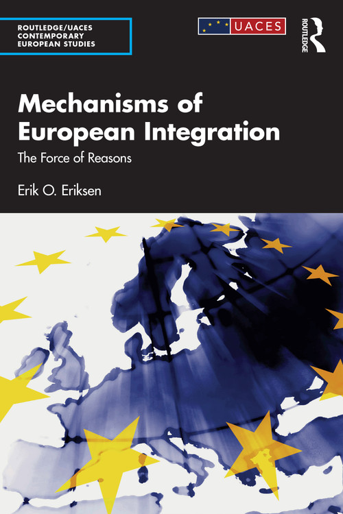Mechanisms of European Integration (The Force of Reasons) by Erik O. Eriksen, 9781032893754