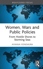 Women, Wars and Public Policies (From Hostile Shores to Storming Seas) by Ayanna Yonemura, 9780367623869