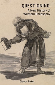 Questioning: A New History of Western Philosophy - 9781474498074 by Gideon Baker, 9781474498074