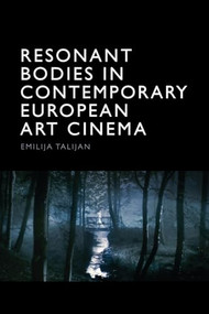 Resonant Bodies in Contemporary European Art Cinema - 9781474483469 by Emilija Talijan, 9781474483469