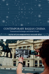 Contemporary Balkan Cinema (Transnational Exchanges and Global Circuits) - 9781474458443 by Lydia Papadimitriou, Ana Grgić