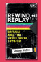 Rewind, Replay (Britain and the Video Boom, 1978-1992) by Johnny Walker, 9781474454483