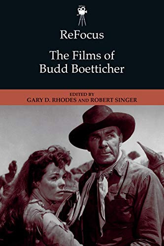 ReFocus: The Films of Budd Boetticher by Gary D. Rhodes, Robert Singer, 9781474437530