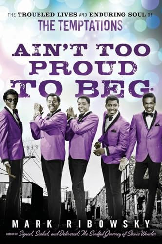 Ain't Too Proud to Beg (The Troubled Lives and Enduring Soul of the Temptations) - 9798887980645 by Mark Ribowsky, 9798887980645