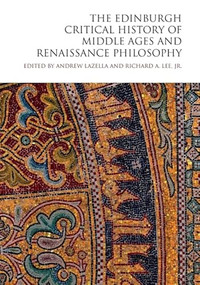 The Edinburgh Critical History of Middle Ages and Renaissance Philosophy - 9781474450812 by Andrew LaZella, Richard A. Lee, Jr., 9781474450812