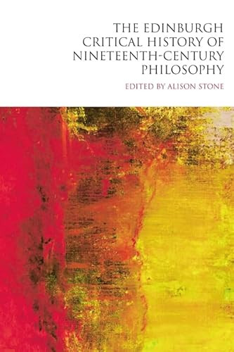 The Edinburgh Critical History of Nineteenth-Century Philosophy by Alison Stone, 9781399545433