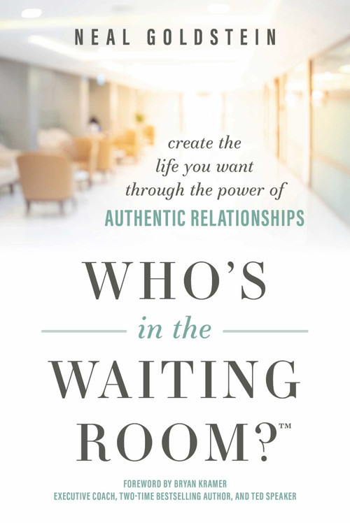 Who's In The Waiting Room? (Create the Life You Want through the Power of Authentic Relationships) - 9798891882010 by Neal Goldstein, Bryan Kramer