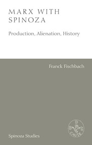 Marx with Spinoza (Production, Alienation, History) - 9781399507677 by Franck Fischbach, Jason Read, 9781399507677