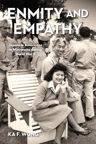 Enmity and Empathy (Japanese Americans in Minnesota during World War II) by Ka F. Wong, 9781681343105