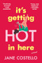 It's Getting Hot in Here (A Novel) - 9798990630451 by Jane Costello, 9798990630451