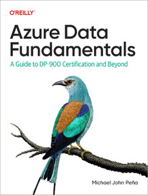 Azure Data Fundamentals (A Guide to DP-900 Certification and Beyond) by Michael John Pena, 9781098164737