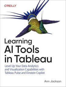 Learning AI Tools in Tableau (Level Up Your Data Analytics and Visualization Capabilities with Tableau Pulse and Tableau Agent) by Ann Jackson, 9781098175788