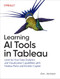 Learning AI Tools in Tableau (Level Up Your Data Analytics and Visualization Capabilities with Tableau Pulse and Tableau Agent) by Ann Jackson, 9781098175788