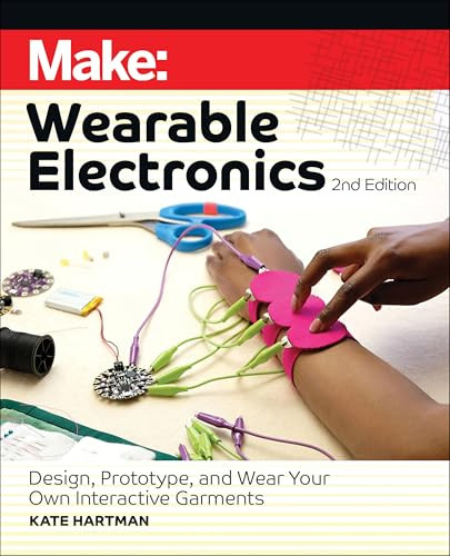 Make: Wearable Electronics (Design, prototype, and wear your own interactive garments) - 9781680457209 by Kate Hartman, 9781680457209