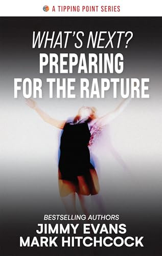 What's Next? Preparing for the Rapture by Jimmy Evans, Mark Hitchcock, 9781960870391
