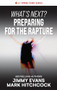 What's Next? Preparing for the Rapture by Jimmy Evans, Mark Hitchcock, 9781960870391
