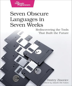 Seven Obscure Languages in Seven Weeks (Rediscovering the Tools That Built the Future) by Dmitry Zinoviev, 9798888650639