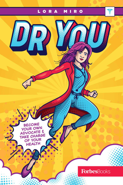 Dr. You (Become Your Own Advocate & Take Charge of Your Health) by Lora Miro, 9781950863525
