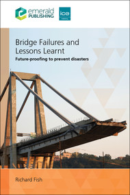 Bridge Failures and Lessons Learnt (Future-proofing to prevent disasters) by Richard Fish, 9781836085591