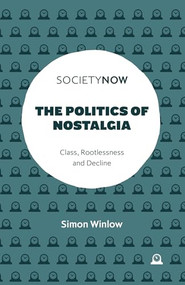 The Politics of Nostalgia (Class, Rootlessness and Decline) by Simon Winlow, 9781837535514