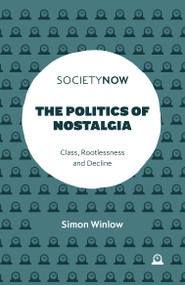 The Politics of Nostalgia (Class, Rootlessness and Decline) by Simon Winlow, 9781837535514