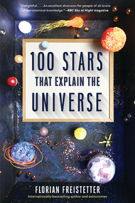 100 Stars That Explain the Universe by Florian Freistetter, Gesche Ipsen, 9781891011115