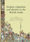 Empire, migration and identity in the British World by Kent Fedorowich, Andrew S. Thompson, 9781526106704