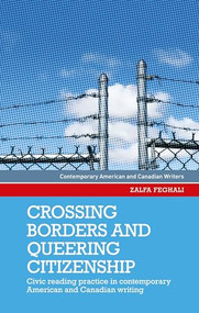 Crossing borders and queering citizenship (Civic reading practice in contemporary American and Canadian writing) by Zalfa Feghali, 9781526163936