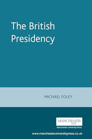 The British Presidency by Frances Lesley Foley, Michael Foley, 9780719050169