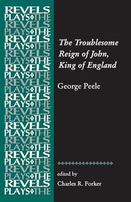 The Troublesome Reign of John, King of England (By George Peele) by Charles R. Forker, 9781784993450