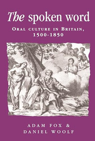 The spoken word (Oral culture in Britain, 1500-1850) by Adam Fox, Daniel Woolf, 9780719057472