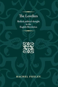 The Levellers (Radical political thought in the English Revolution) by Rachel Foxley, 9780719096600