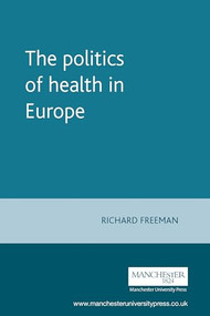 The politics of health in Europe by Richard Freeman, 9780719042140