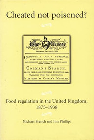 Cheated not poisoned? (Food regulation in the United Kingdom, 1875-1938) by Michael French, Jim Phillips, 9780719081286