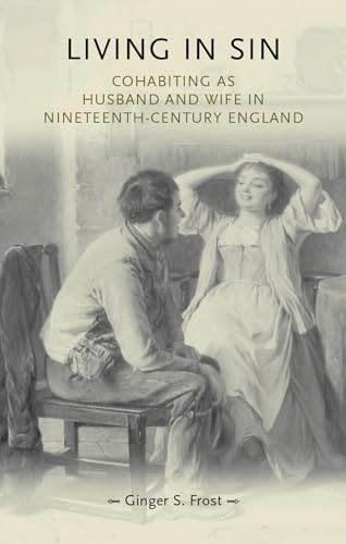 Living in sin (Cohabiting as husband and wife in nineteenth-century England) by Ginger Frost, 9780719085697