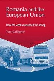 Romania and the European Union (How the weak vanquished the strong) by Tom Gallagher, 9780719087455