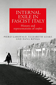 Internal exile in Fascist Italy (History and representations of <i>confino</i>) - 9781526163875 by Piero Garofalo, Elizabeth Leake, Dana Renga, 9781526163875