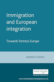 Immigration and European integration (Towards fortress Europe) by Andrew Geddes, 9780719074660