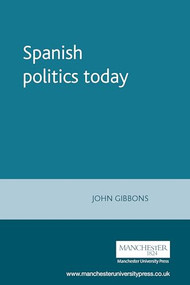 Spanish politics today by John Gibbons, 9780719049460